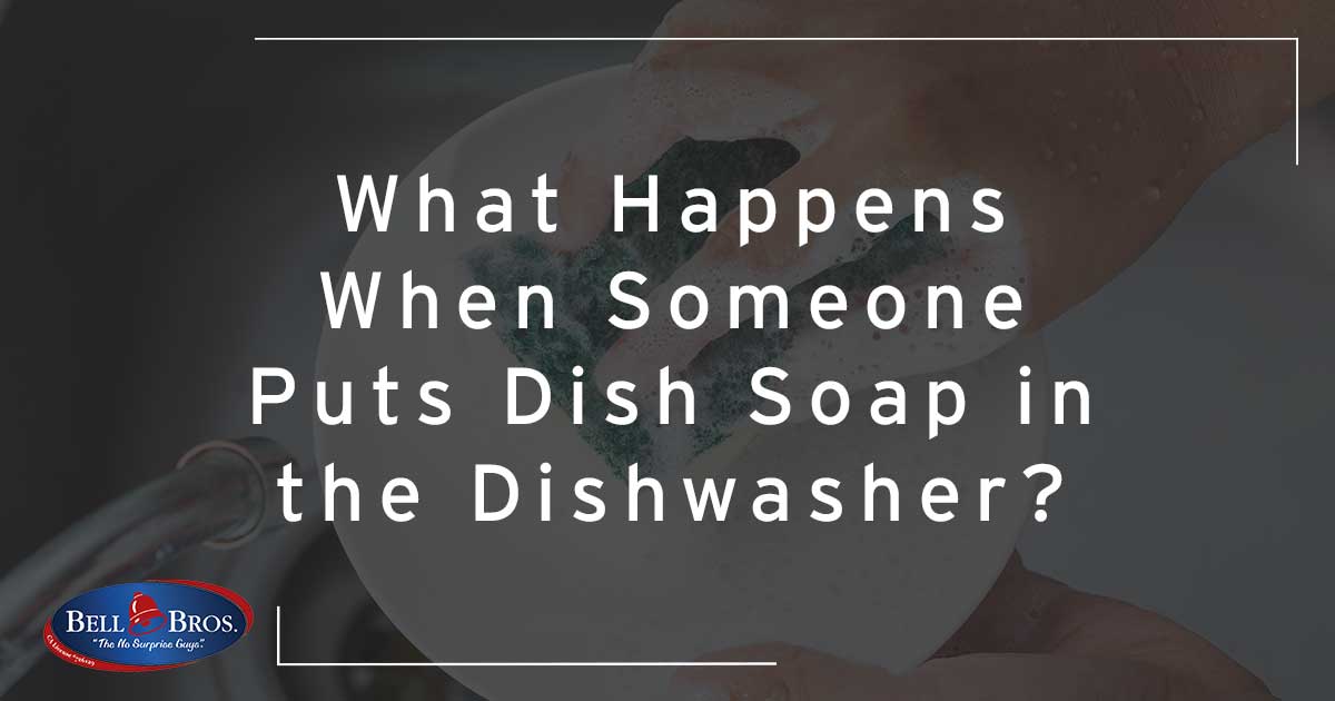 What Happens When Someone Puts Dish Soap In The Dishwasher? Bell Brothers