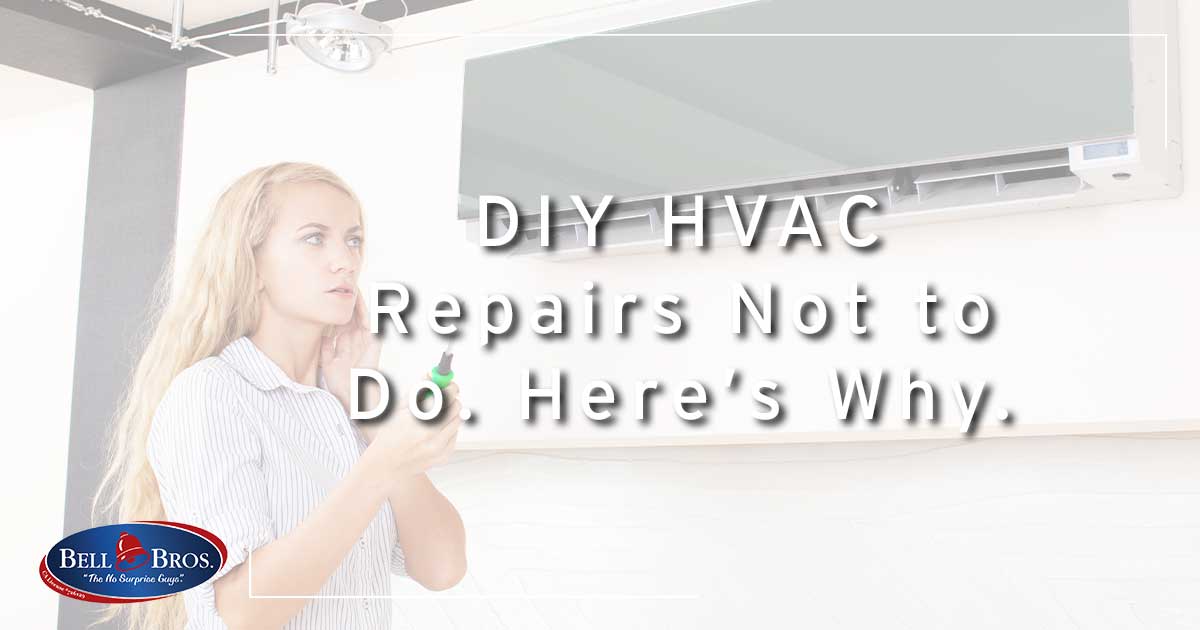 DIY HVAC Repairs Not to Do. Here’s Why.