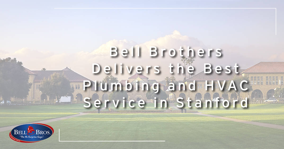 Bell Brothers Delivers the Best Plumbing and HVAC Service in Stanford