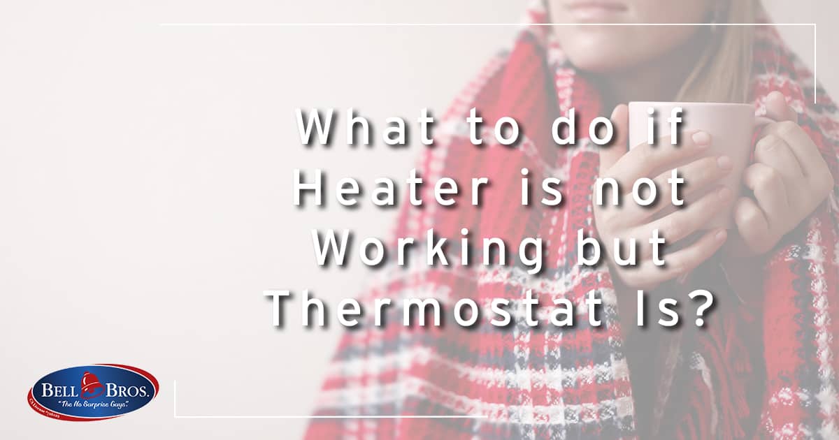 What to do if Heater is not Working but Thermostat Is?