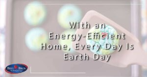 With an Energy-Efficient Home, Every Day Is Earth Day