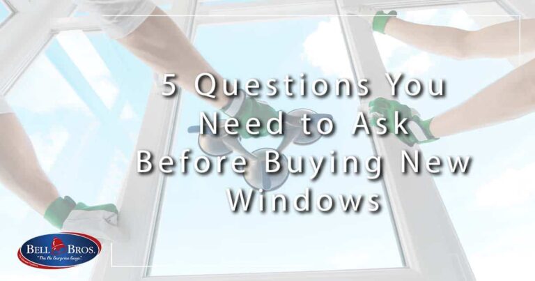 5 Questions You Need To Ask Before Buying New Windows | Bell Brothers®