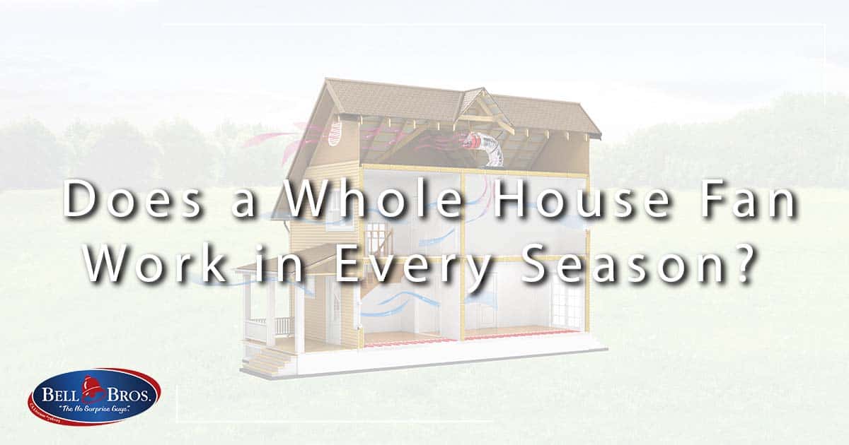 Does a Whole House Fan Work in Every Season?