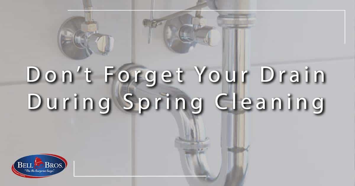Don’t Forget Your Drain During Spring Cleaning