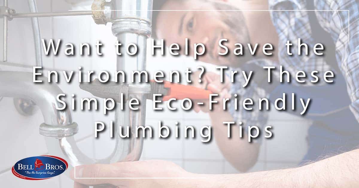 Want to Help Save the Environment? Try These Simple Eco-Friendly Plumbing Tips