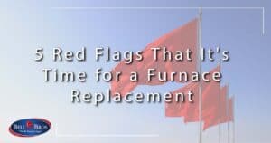 5 Red Flags That Its Time for a Furnace Replacement